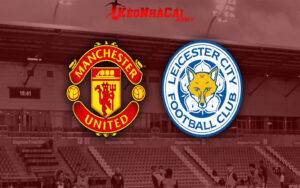 Soi Kèo Manchester United vs Leicester - NHA 21h 10/11